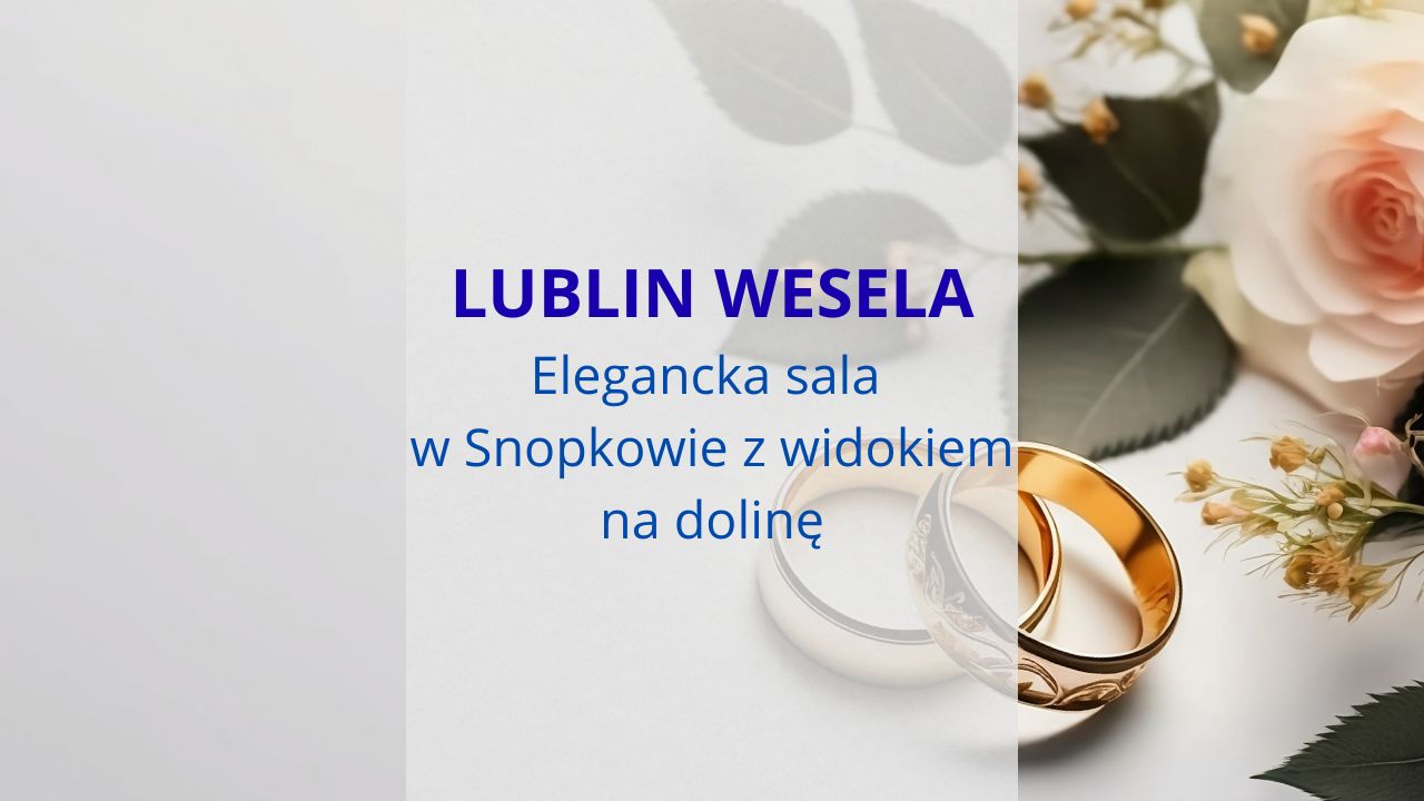 Lublin wesela - elegancka sala w Snopkowie z widokiem na dolinę