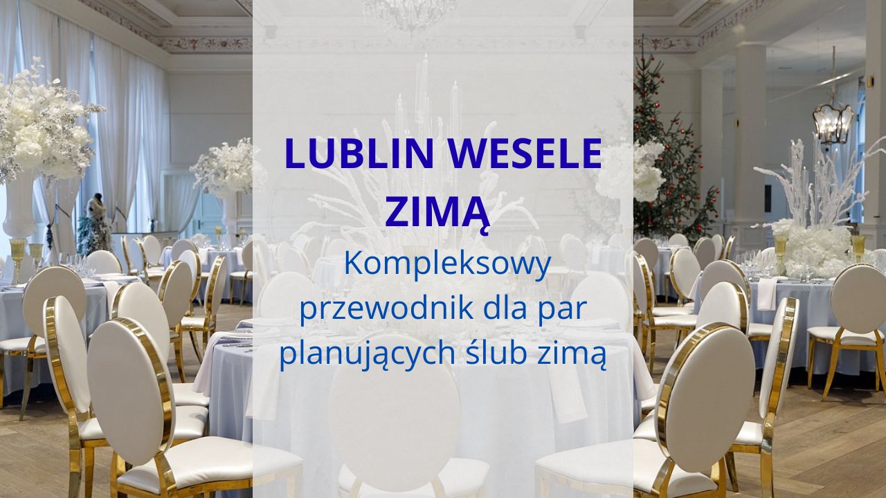 Lublin wesele zimną - kompleksowy przewodnik dla par planujących ślub zimą