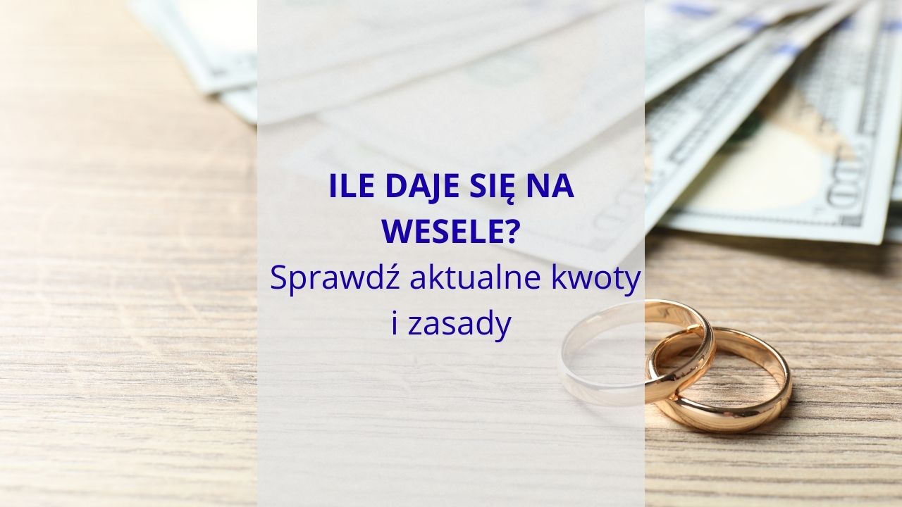 Ile się daje na wesele w 2026 roku? Sprawdź aktualne kwoty i zasady