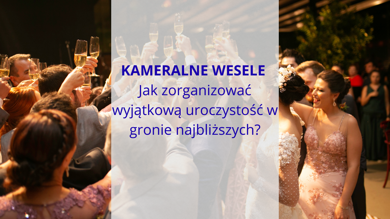 Kameralne wesele – jak zorganizować wyjątkową uroczystość w gronie najbliższych?